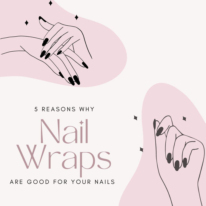 Are Nail Wraps Good For Your Nails?